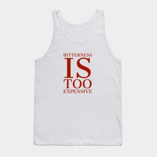 Bitterness is too expensive Tank Top